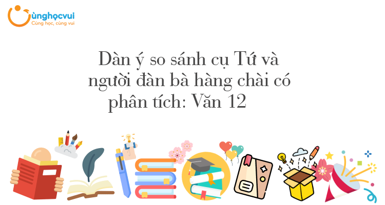 Văn 12: Dàn ý so sánh cụ Tứ và người đàn bà hàng chài có phân tích