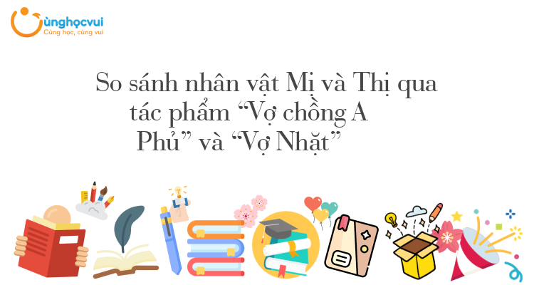 So sánh nhân vật Mị và Thị qua tác phẩm “Vợ chồng A Phủ” và “Vợ Nhặt”