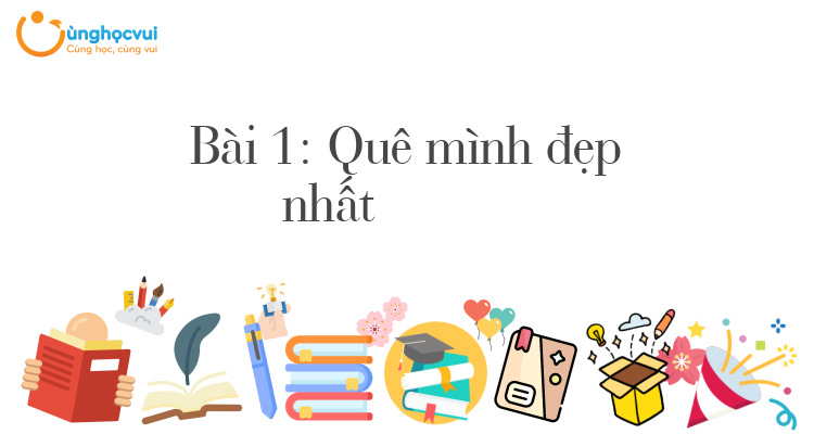 Bài 1: Quê mình đẹp nhất