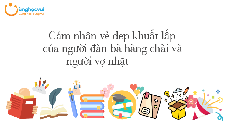 Cảm nhận vẻ đẹp khuất lấp của người đàn bà hàng chài và người vợ nhặt