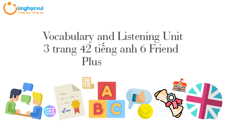 Vocabulary and Listening Unit 3 trang 42 tiếng anh 6 Friend Plus
